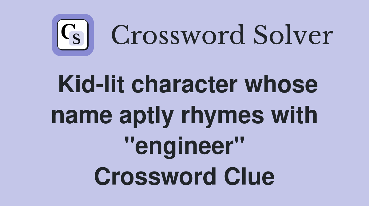 Kid-lit character whose name aptly rhymes with "engineer" Crossword Clue