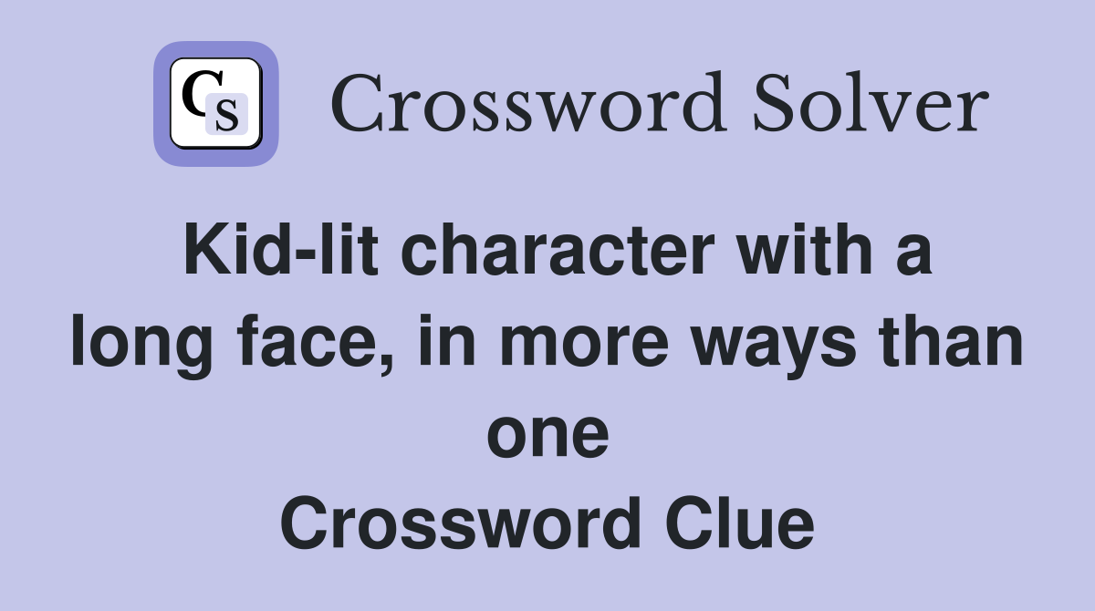 Kid-lit character with a long face, in more ways than one Crossword Clue