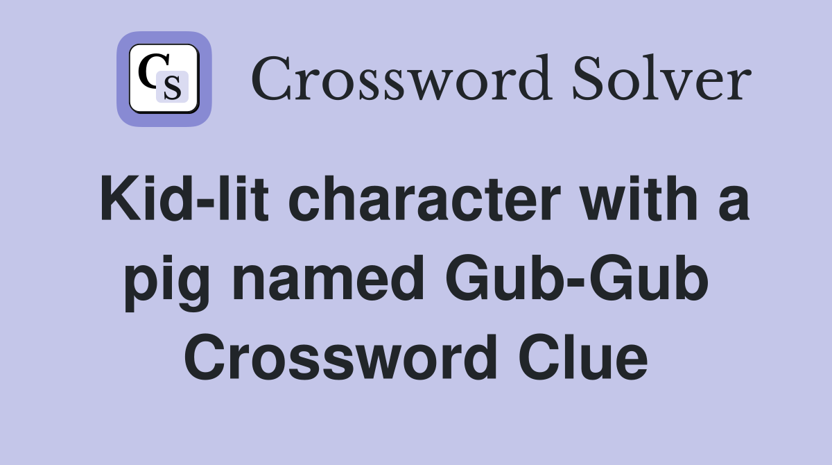 Kid-lit character with a pig named Gub-Gub Crossword Clue