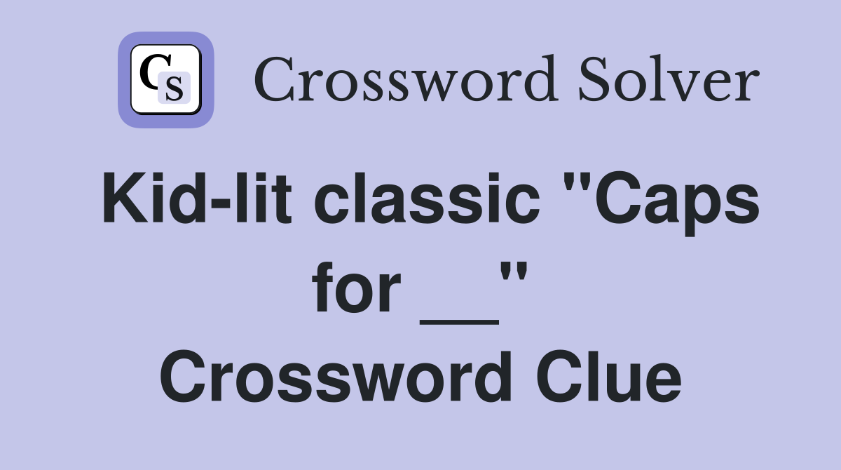 Kid-lit classic "Caps for __" Crossword Clue