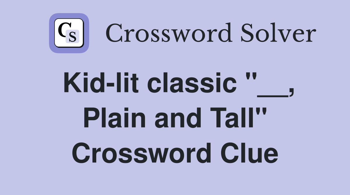 Kid-lit classic "__, Plain and Tall" Crossword Clue