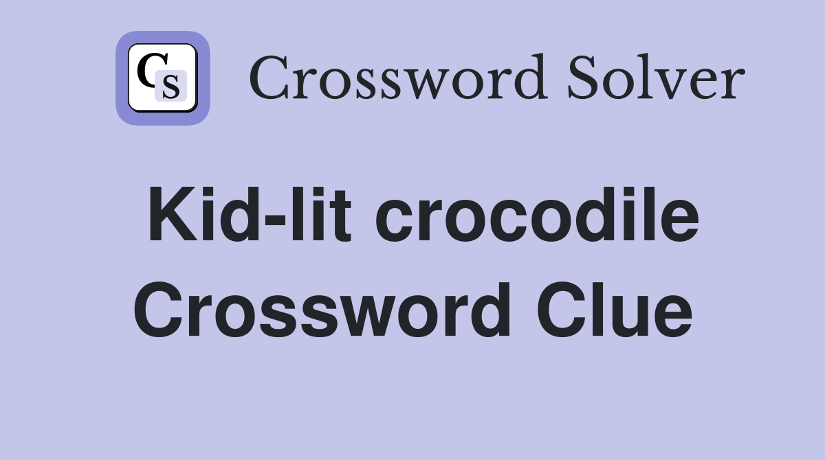 Kid-lit crocodile Crossword Clue