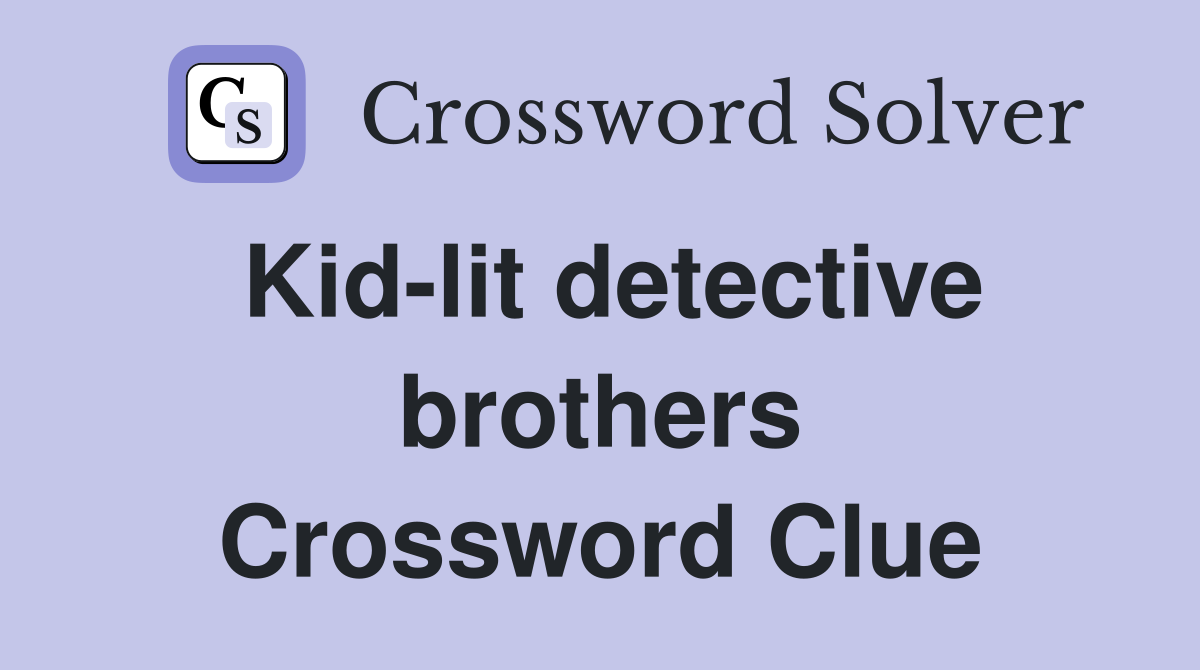 Kid-lit detective brothers Crossword Clue