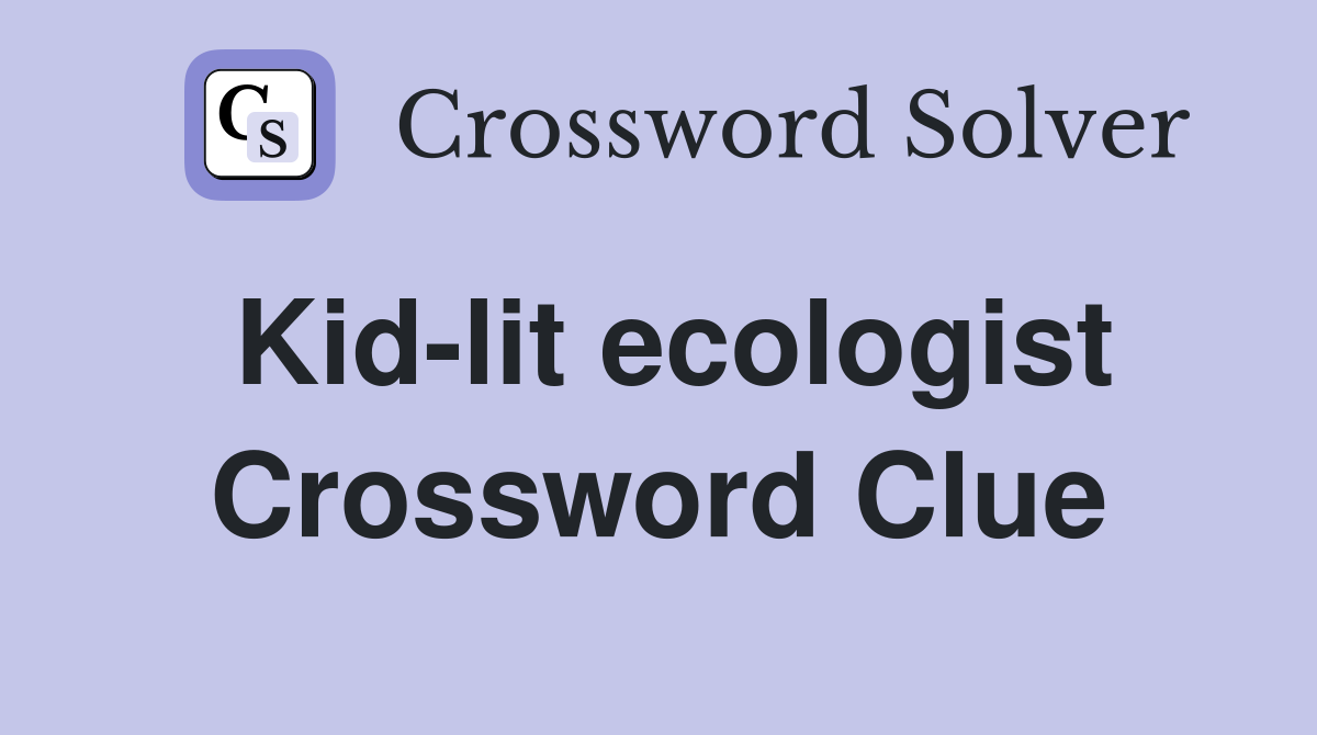 Kid-lit ecologist Crossword Clue