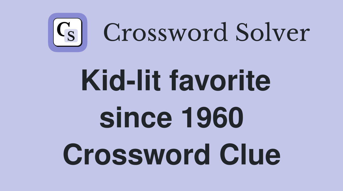 Kid-lit favorite since 1960 Crossword Clue