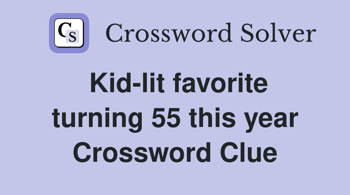 Kid-lit favorite turning 55 this year Crossword Clue