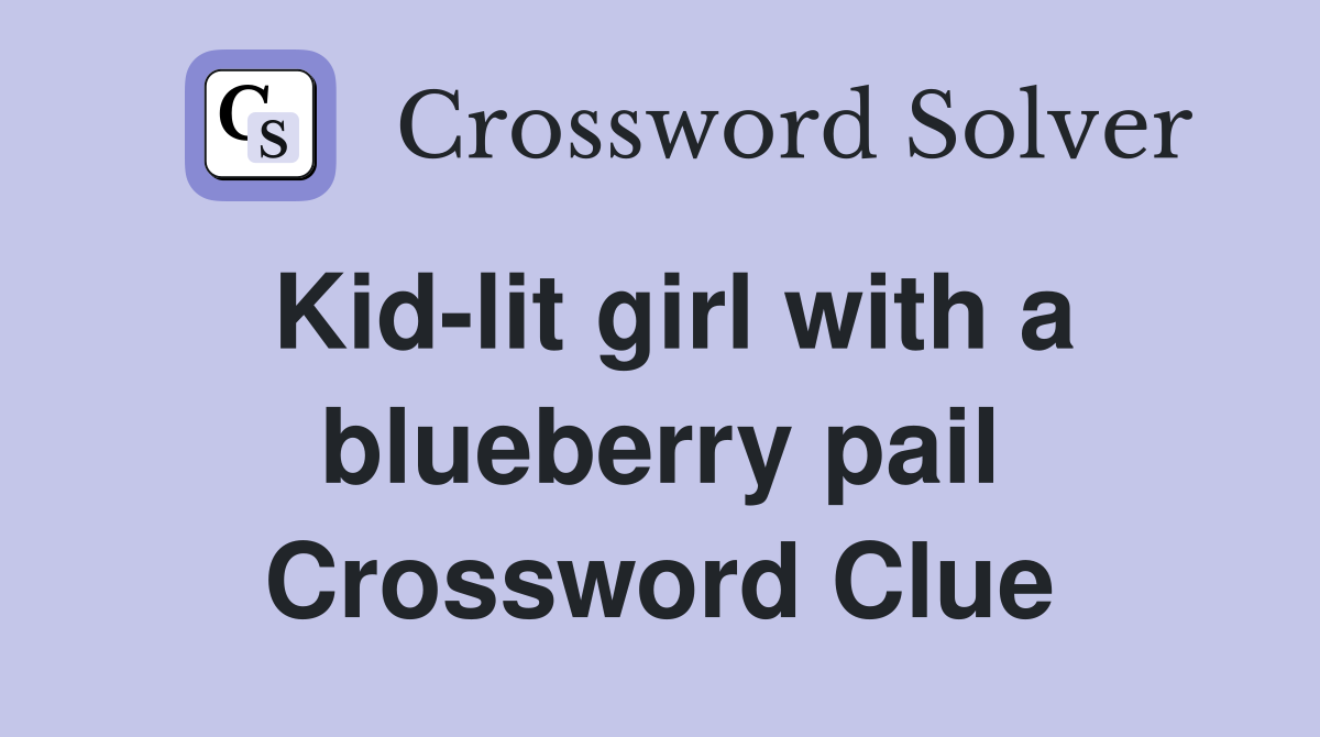 Kid-lit girl with a blueberry pail Crossword Clue