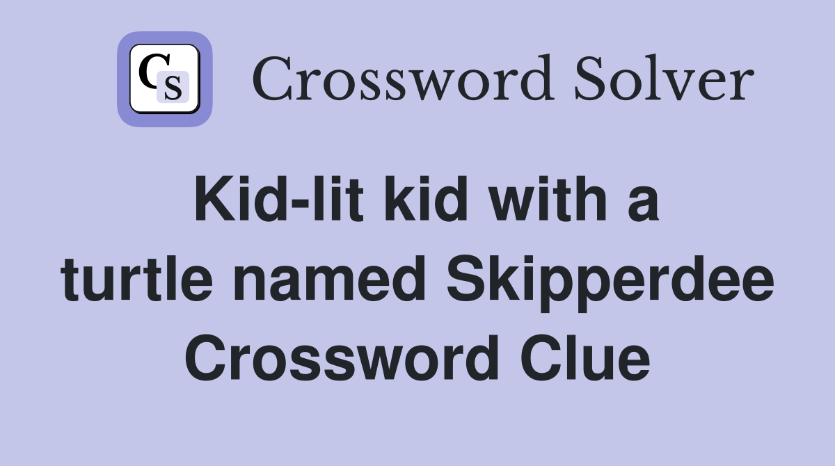 Kid-lit kid with a turtle named Skipperdee Crossword Clue