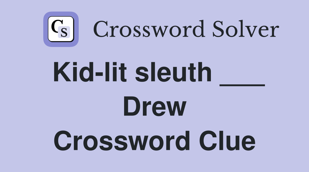 Kid-lit sleuth ___ Drew Crossword Clue