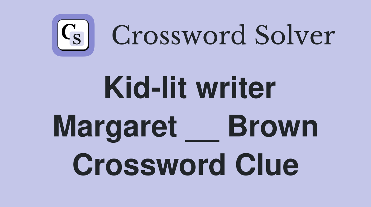 Kid-lit writer Margaret __ Brown Crossword Clue