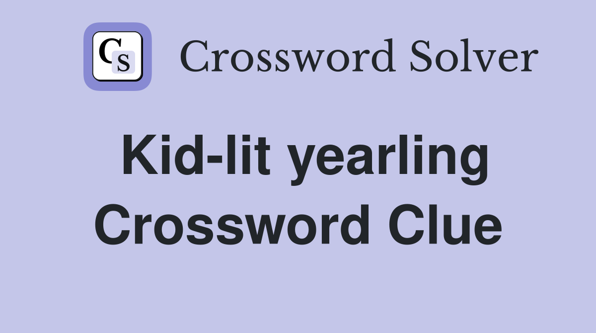 Kid-lit yearling Crossword Clue