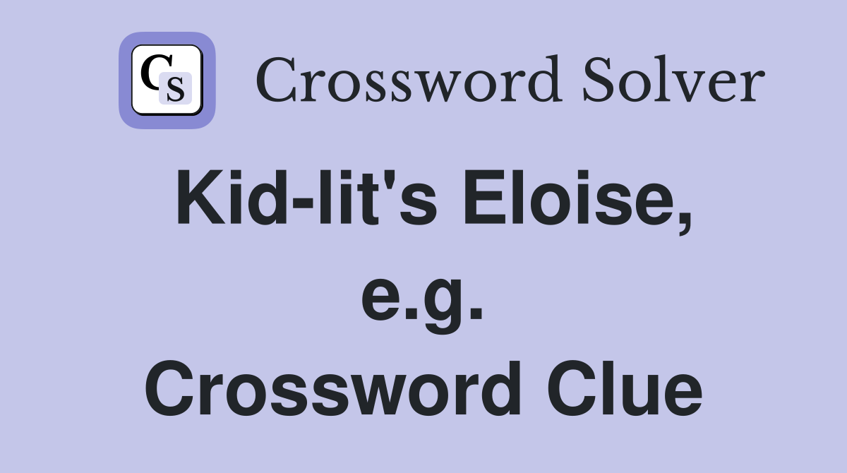 Kid-lit's Eloise, e.g. Crossword Clue