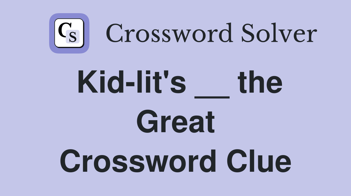 Kid-lit's __ the Great Crossword Clue