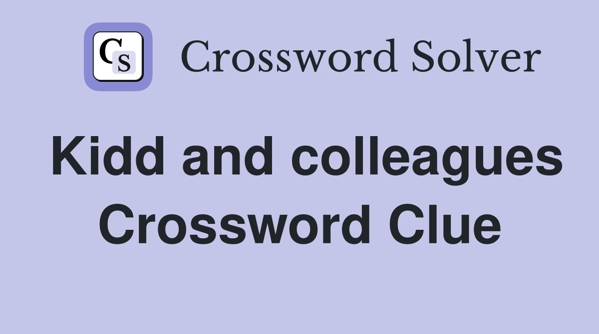 Kidd and colleagues Crossword Clue