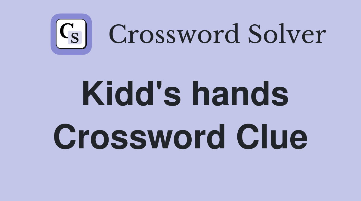 Kidd's hands Crossword Clue