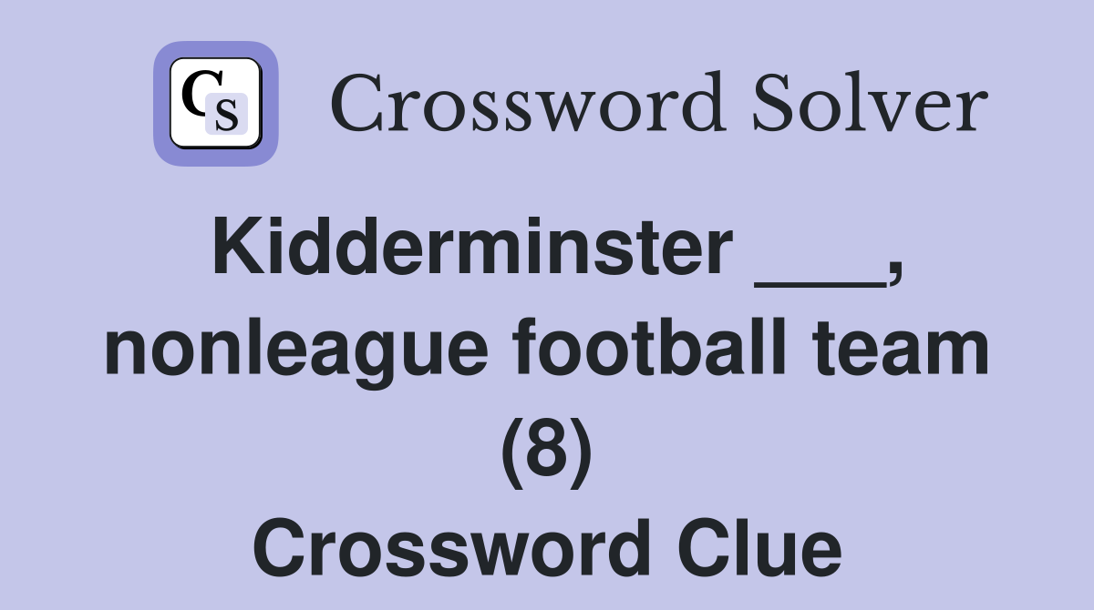 Kidderminster ___, nonleague football team (8) Crossword Clue