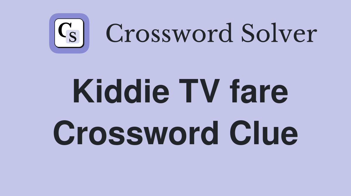 Kiddie TV fare Crossword Clue