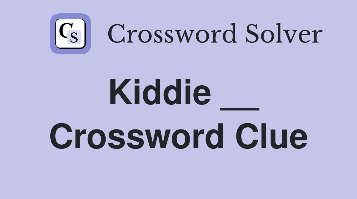 Kiddie __ Crossword Clue