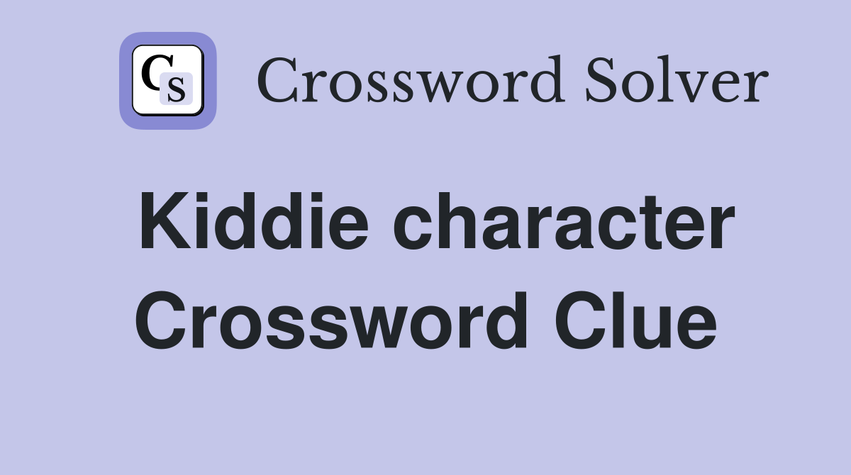 Kiddie character Crossword Clue
