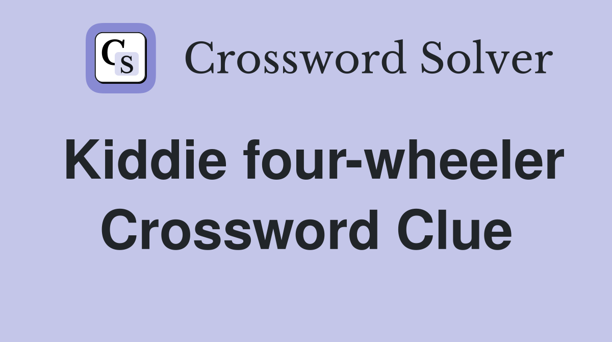 Kiddie four-wheeler Crossword Clue