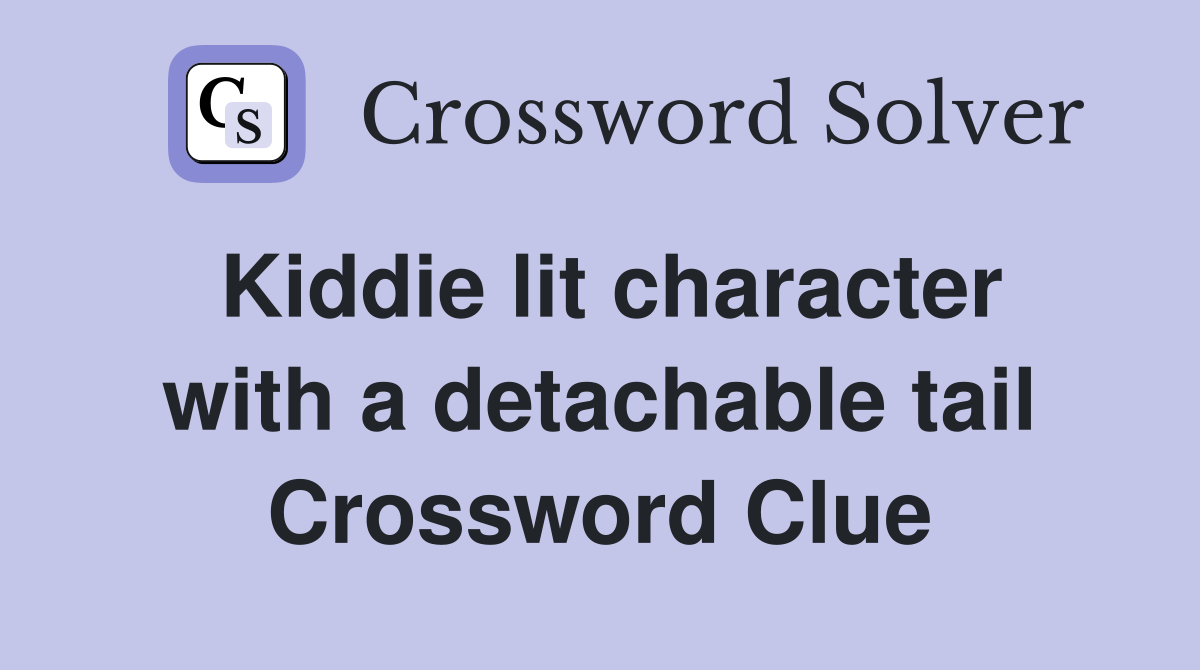Kiddie lit character with a detachable tail Crossword Clue