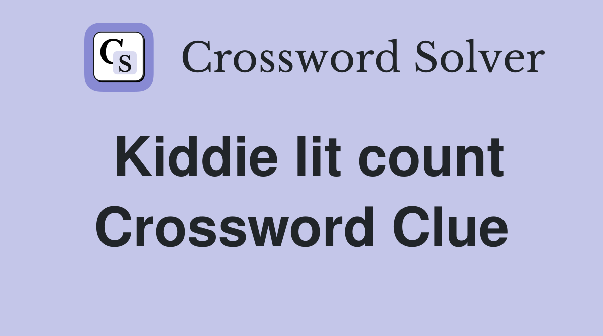 Kiddie lit count Crossword Clue