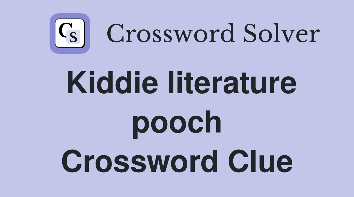 Kiddie literature pooch Crossword Clue