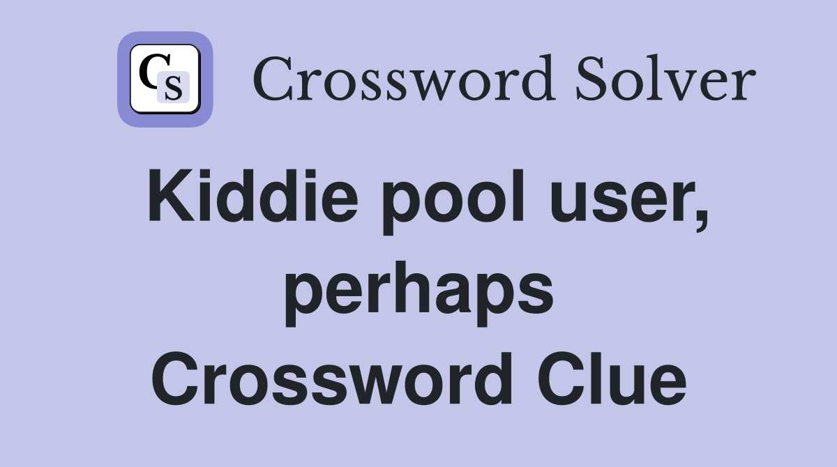 Kiddie pool user, perhaps Crossword Clue