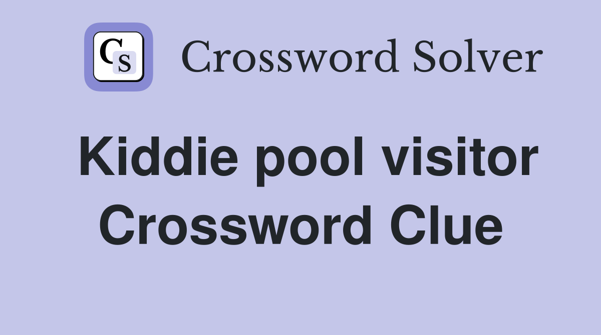 Kiddie pool visitor Crossword Clue