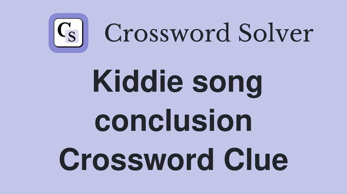 Kiddie song conclusion Crossword Clue