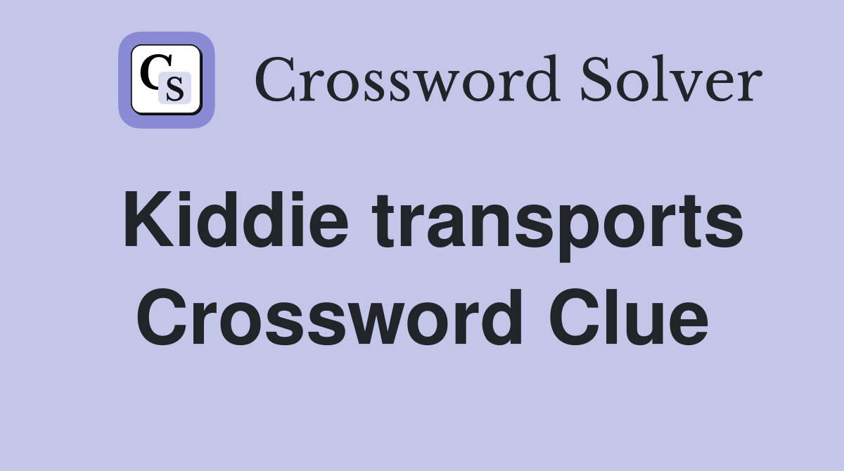 Kiddie transports Crossword Clue