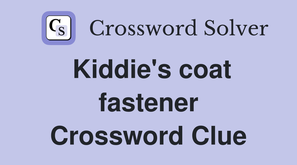Kiddie's coat fastener Crossword Clue