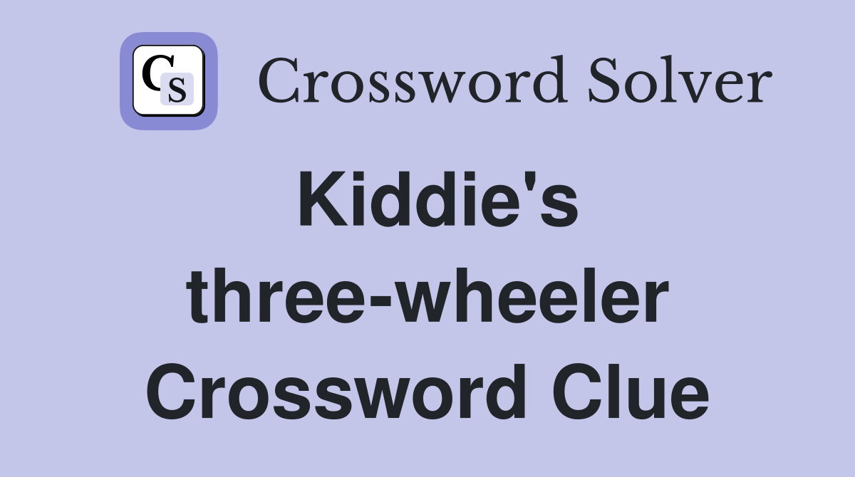 Kiddie's three-wheeler Crossword Clue
