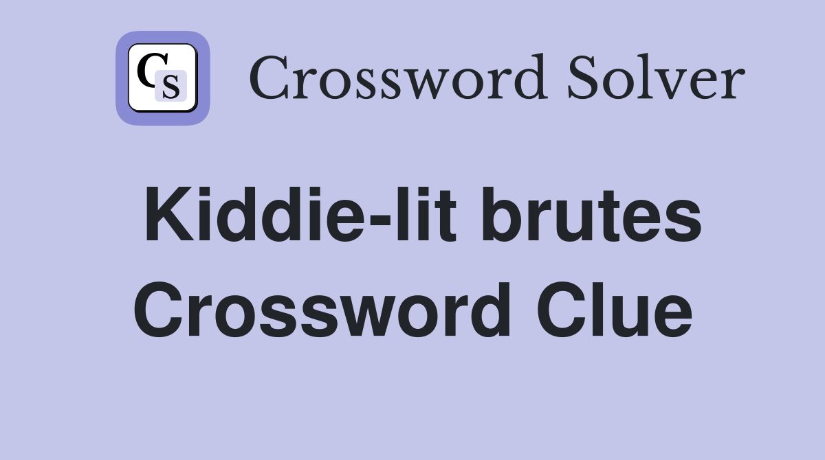 Kiddie-lit brutes Crossword Clue