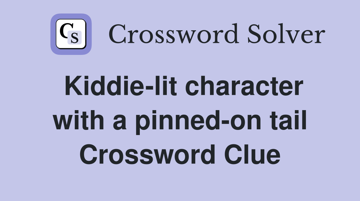 Kiddie-lit character with a pinned-on tail Crossword Clue
