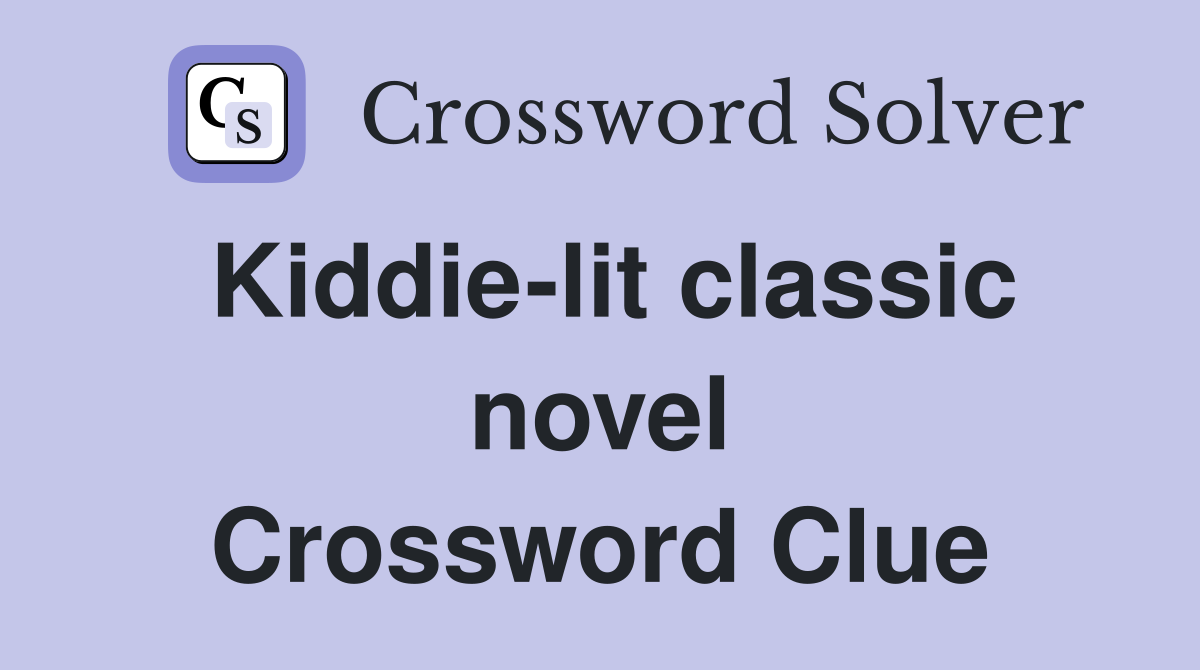 Kiddie-lit classic novel Crossword Clue