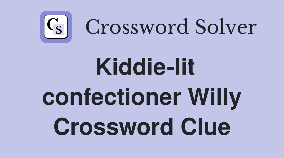 Kiddie-lit confectioner Willy Crossword Clue