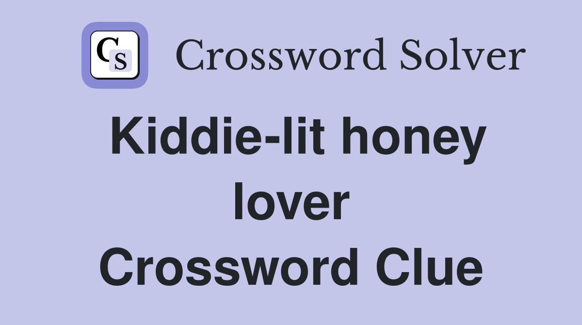 Kiddie-lit honey lover Crossword Clue