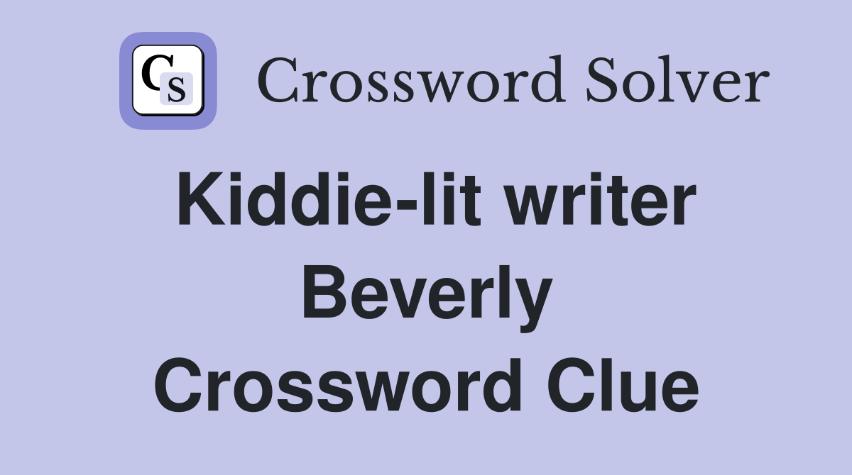 Kiddie-lit writer Beverly Crossword Clue
