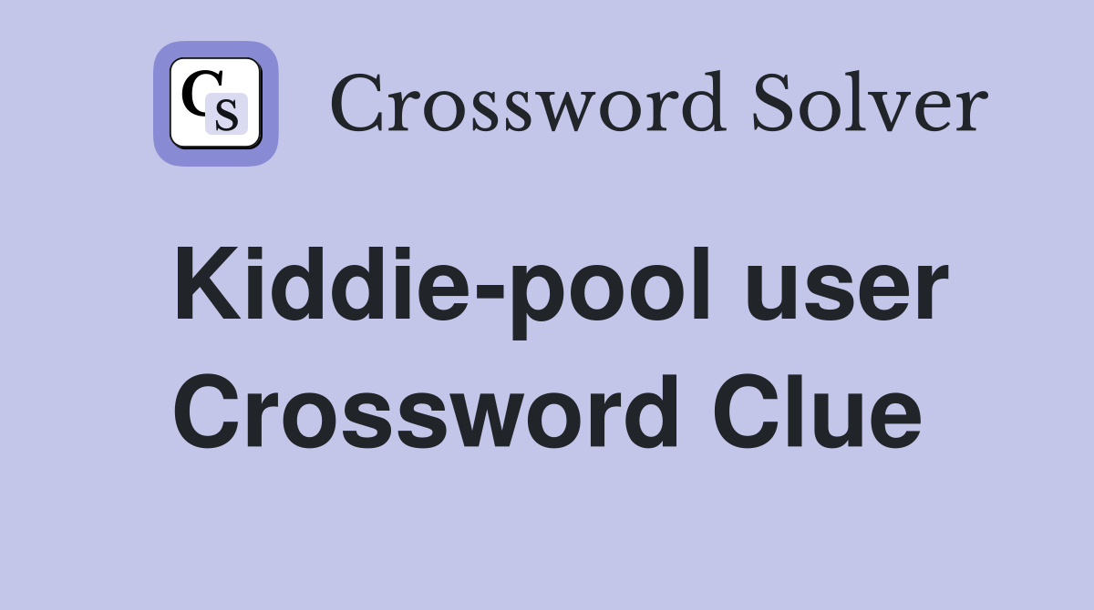 Kiddie-pool user Crossword Clue