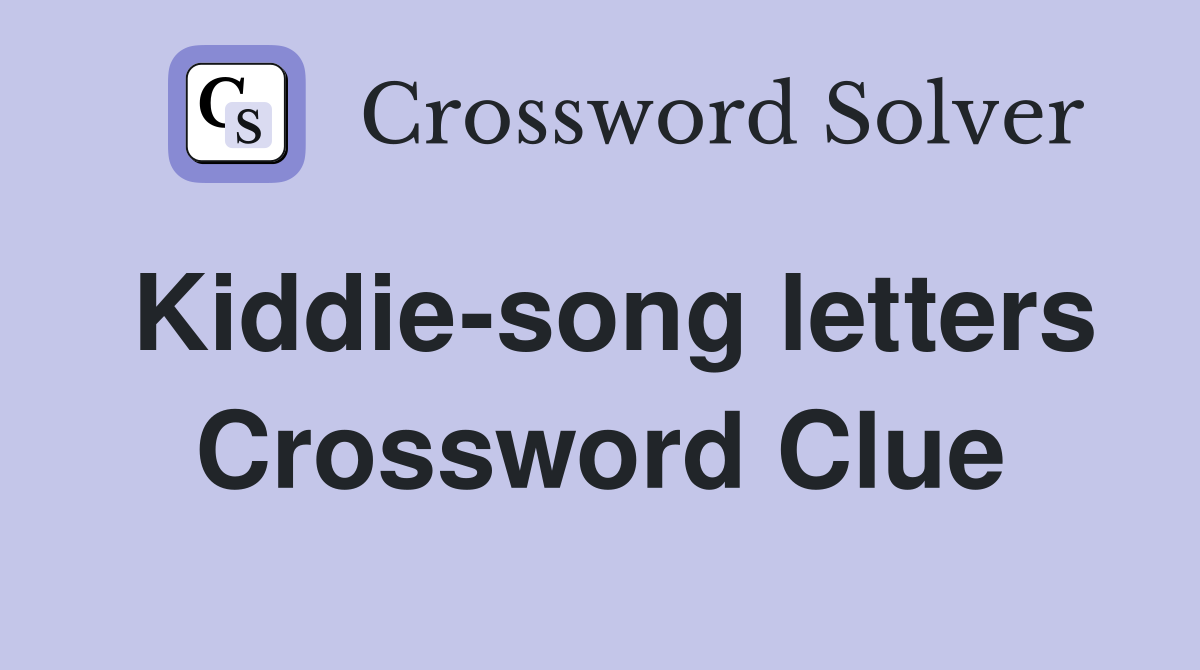 Kiddie-song letters Crossword Clue