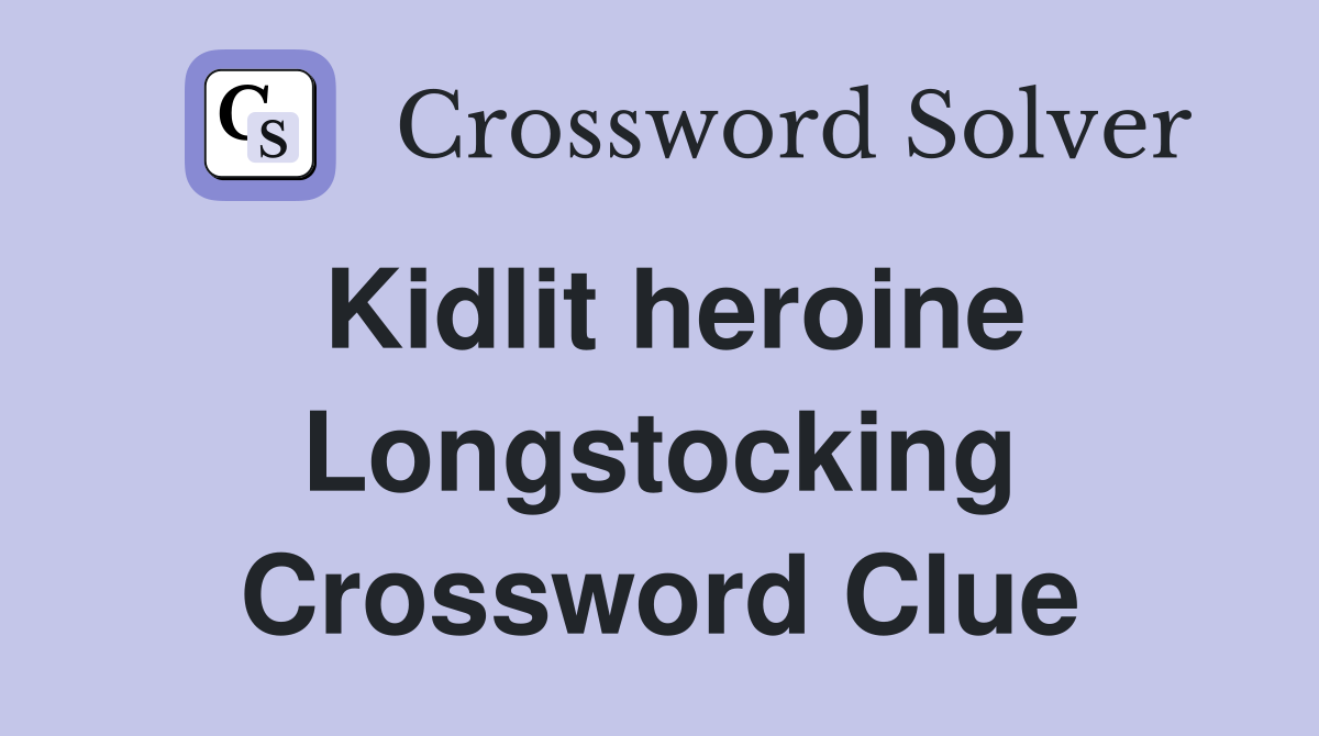 Kidlit heroine Longstocking Crossword Clue