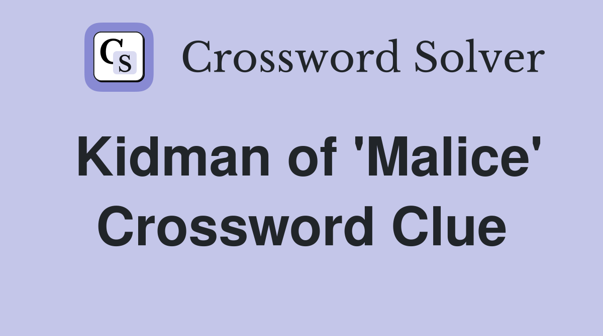 Kidman of 'Malice' Crossword Clue