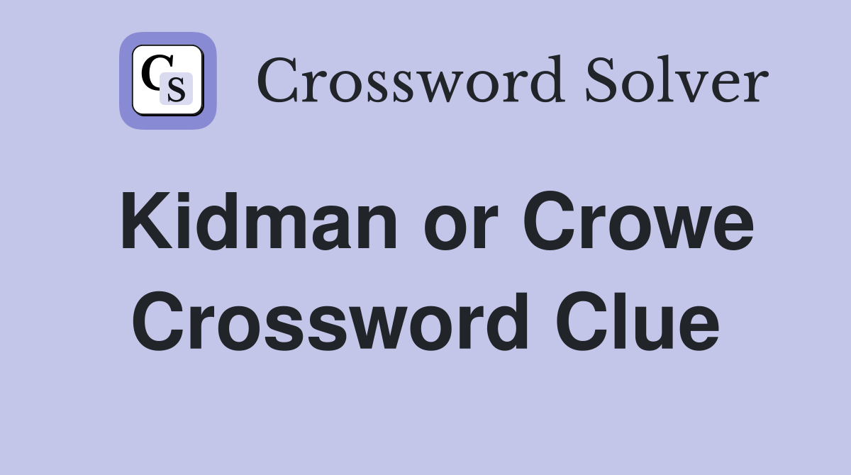 Kidman or Crowe Crossword Clue