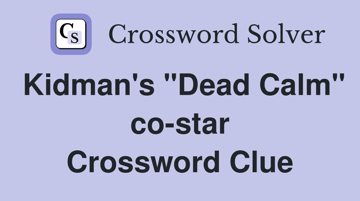 Kidman's "Dead Calm" co-star Crossword Clue