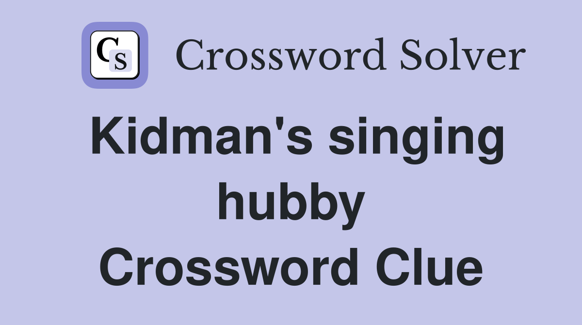 Kidman's singing hubby Crossword Clue