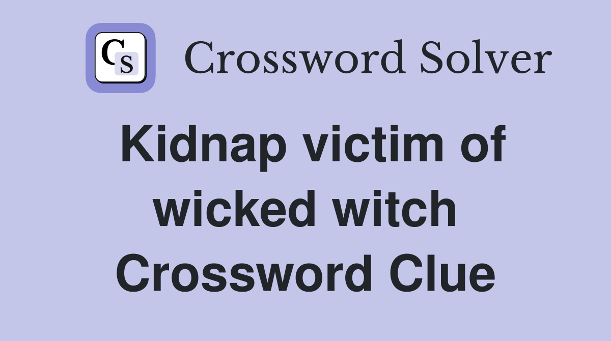 Kidnap victim of wicked witch Crossword Clue