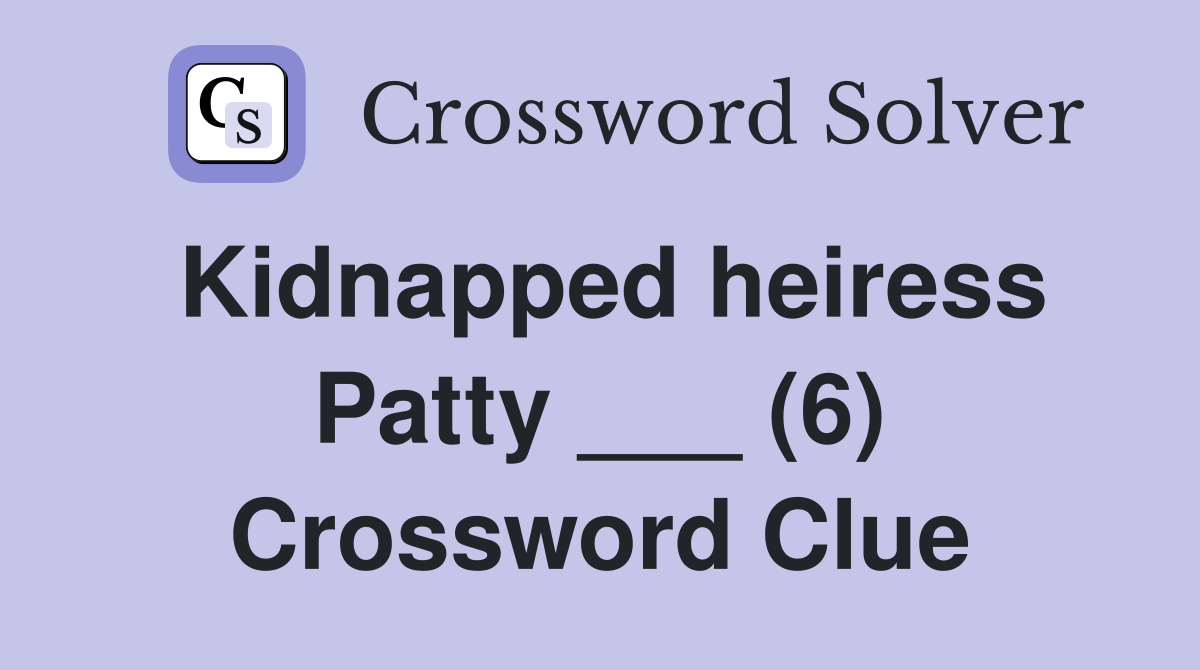 Kidnapped heiress Patty ___ (6) Crossword Clue
