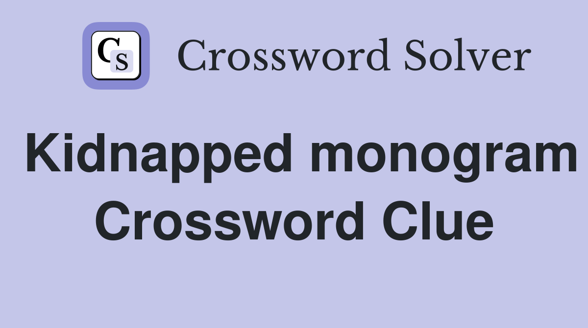 Kidnapped monogram Crossword Clue