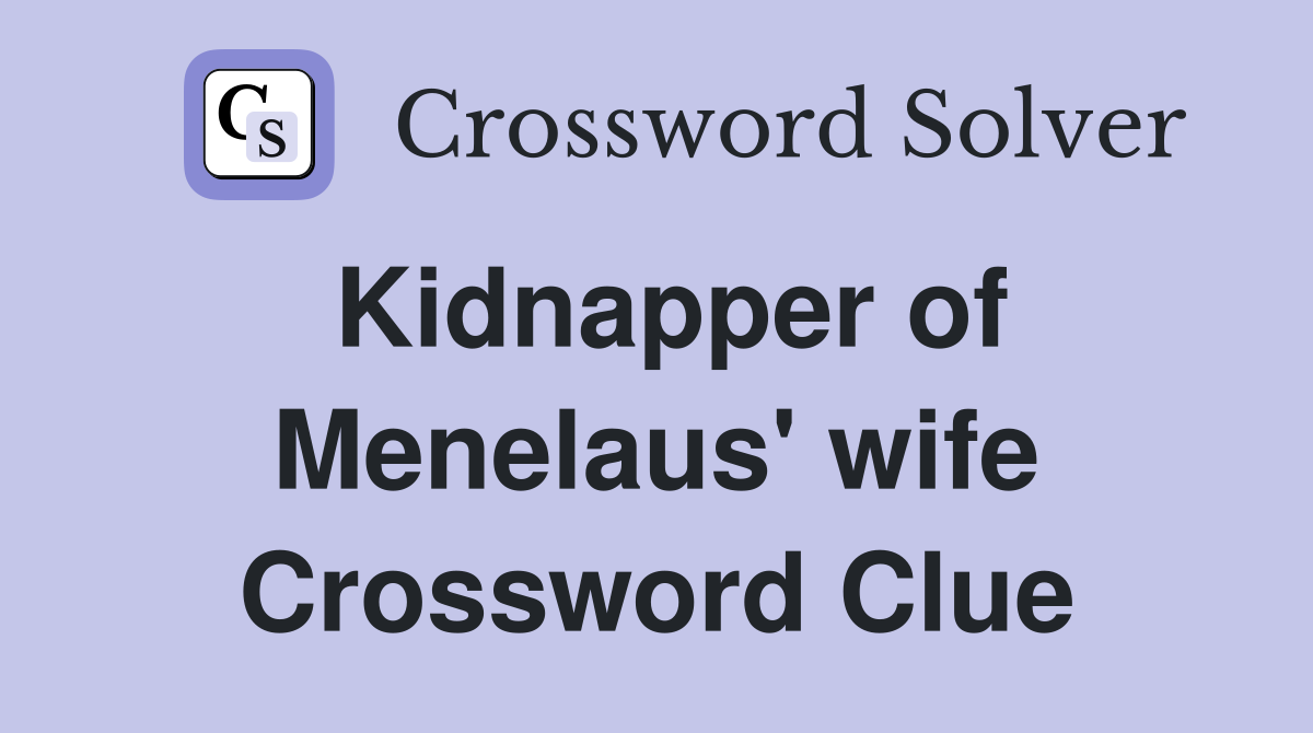 Kidnapper of Menelaus' wife Crossword Clue